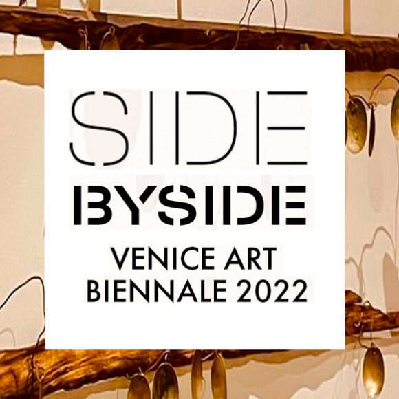 SIDE BY SIDE VENICE ART BIENNALE 2022 | August 30th – Sept 30th, 2022